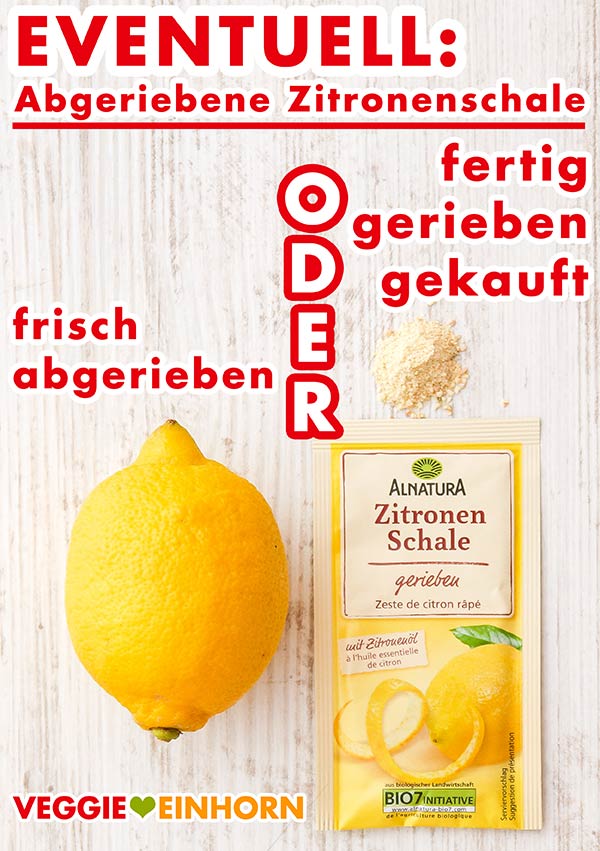 Du kannst frischen Zitronenabrieb oder ein Päckchen geriebene Zitronenschale verwenden. Eine Zitrone und eine Tüte abgeriebene Zitronenschale