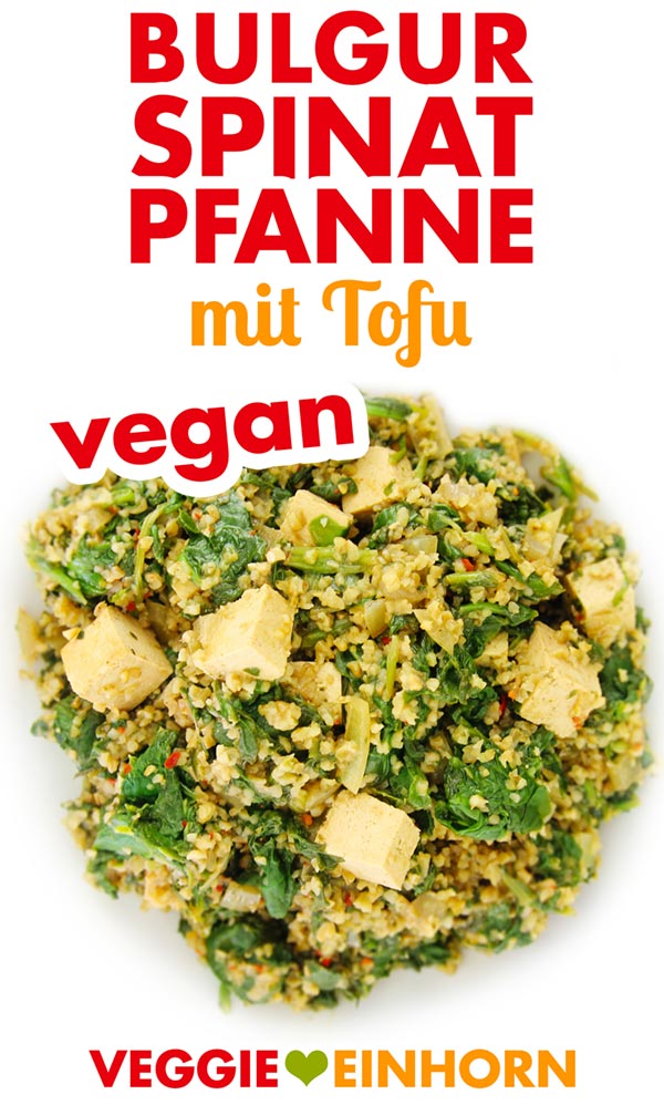 Vegan kochen: Einfaches veganes Rezept BULGUR-PFANNE mit SPINAT und TOFU | Schnell, einfach und lecker | Veganes Rezept mit Schritt-für-Schritt Foto Anleitung und VIDEO. #VeggieEinhorn