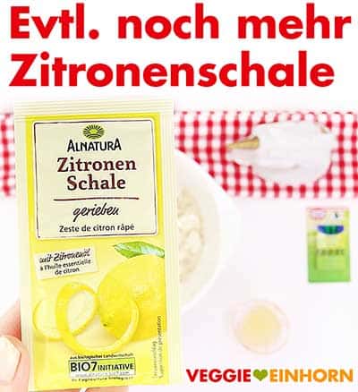 Eventuell noch mehr geriebene Zitronenschale Eventuell noch mehr geriebene Zitronenschale