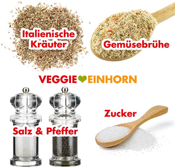 Italienische Kräuter, Gemüsebrühe, Salz, Pfeffer, Zucker