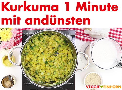 Kurkuma 1 Minute unter Rühren mit andünsten.