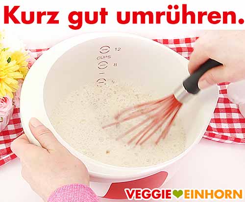 Kurz gut umrühren. Kurz gut umrühren.