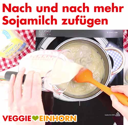Mehr Sojamilch zufügen Mehr Sojamilch zufügen