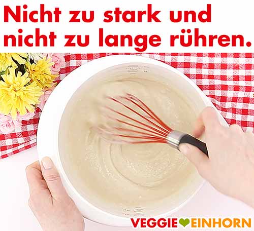 Den Teig nicht zu lange rühren.