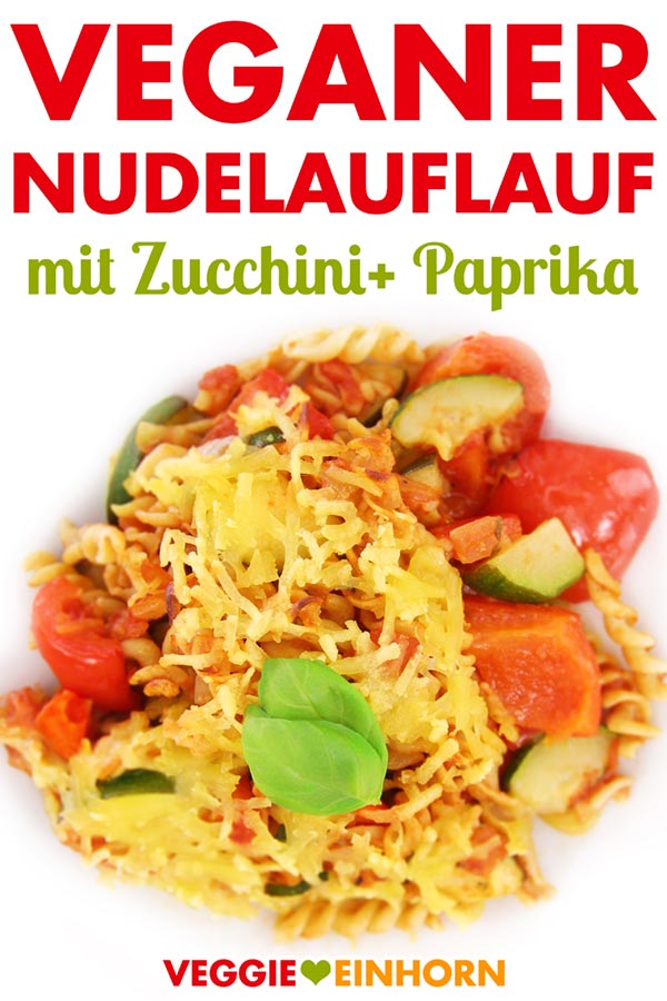 Rezept Veganer Nudelauflauf mit Zucchini und Paprika | lecker überbacken mit veganem Käse | Nudel Auflauf vegan | Hauptmahlzeit Mittagessen Abendessen | Rezept mit Video #VeggieEinhorn