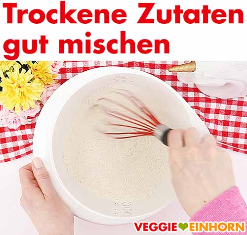 Trockene Zutaten gut mischen Trockene Zutaten gut mischen