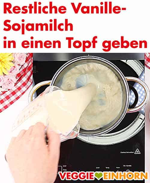 Vanille Sojamilch in Topf geben.