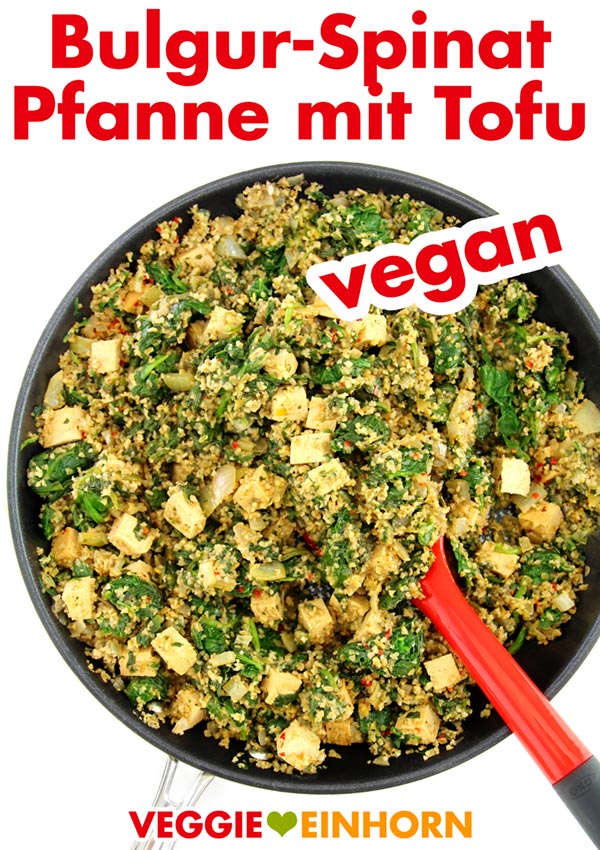 Vegan kochen: Einfaches veganes Rezept BULGUR-PFANNE mit SPINAT und TOFU | Schnell, einfach und lecker | Veganes Rezept mit Schritt-für-Schritt Foto Anleitung und VIDEO. #VeggieEinhorn