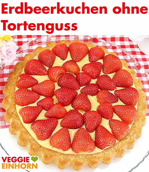 Veganer Erdbeerkuchen mit Vanillepudding ohne Tortenguss Veganer Erdbeerkuchen mit Vanillepudding ohne Tortenguss