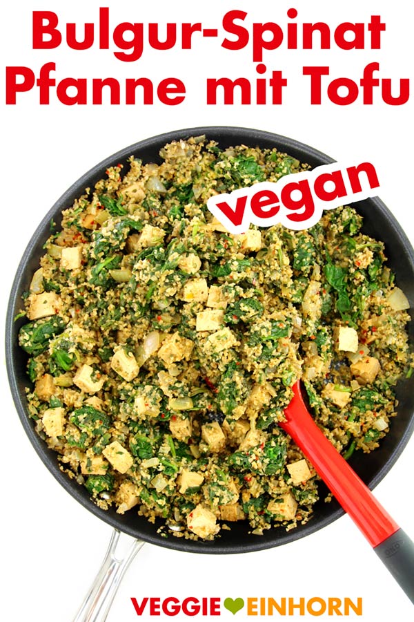 Vegan kochen: Einfaches veganes Rezept BULGUR-PFANNE mit SPINAT und TOFU | Schnell, einfach und lecker | Veganes Rezept mit Schritt-für-Schritt Foto Anleitung und VIDEO. #VeggieEinhorn