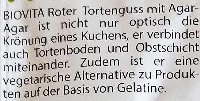 Auf der Packung steht: "eine vegetarische Alternative zu Produkten auf der Basis von Gelatine". BIOVITA Roter Tortenguss ist eine vegetarische Alternative zu Produkten auf der Basis von Gelatine.