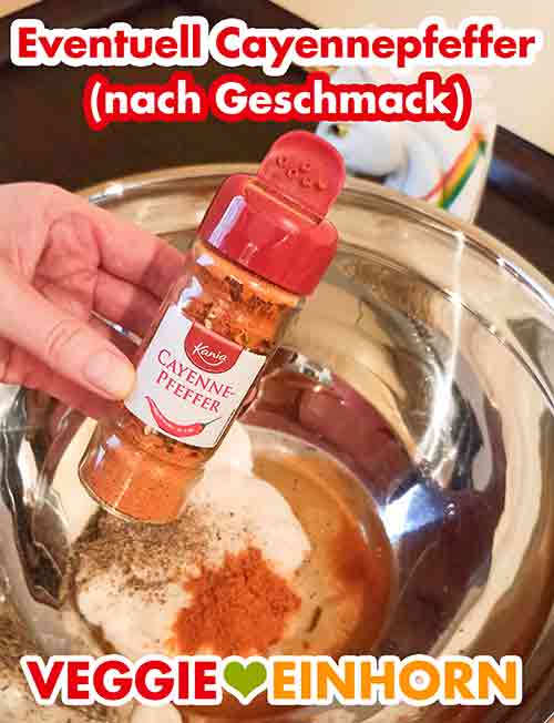 Den Cayennepfeffer kannst Du auch weglassen. Cayennepfeffer