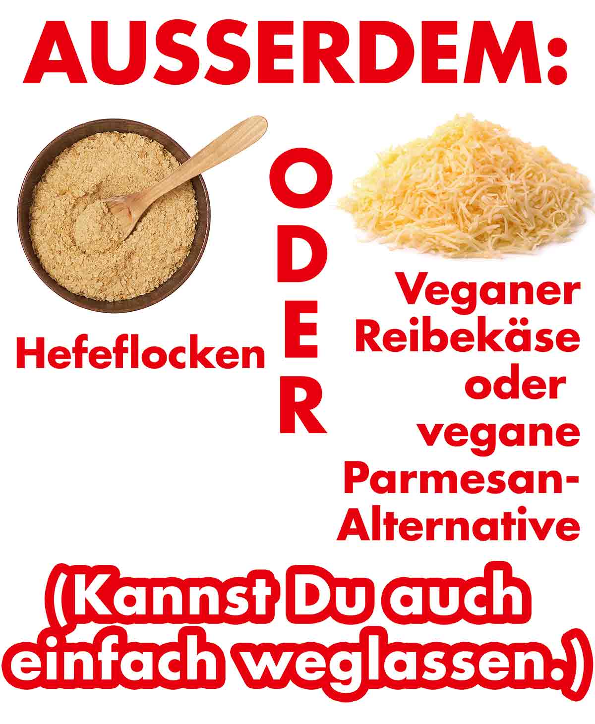 Du kannst auch noch Hefeflocken, veganen Reibekäse oder veganen Parmesan-Ersatz zufügen. Hefeflocken und veganer Reibekäse