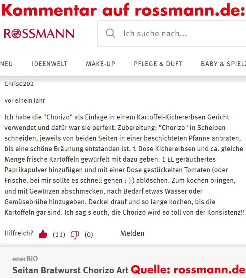 Die Rezeptidee kommt von diesem Kommentar auf rossmann.de. Kommentar zu Seitan Bratwurst Chorizo Art von Rossmann enerBIO