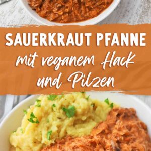Zwei Fotos von Tellern mit Sauerkrautpfanne, in der Mitte ein Balken mit dem Text Sauerkraut Pfanne mit veganem Hack und Pilzen.
