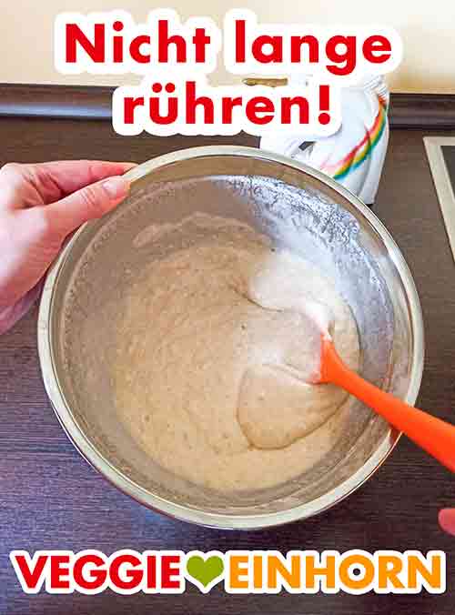 Nicht länger rühren als nötig. Nicht lange rühren.