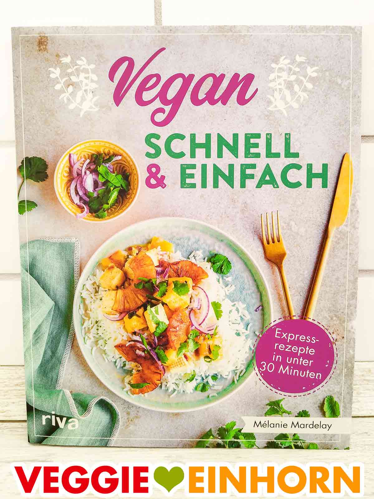 Das Kochbuch Vegan -Schnell & Einfach enthält vegane Expressrezepte in unter 30 Minuten. Mélanie Mardelay - Vegan Schnell und Einfach