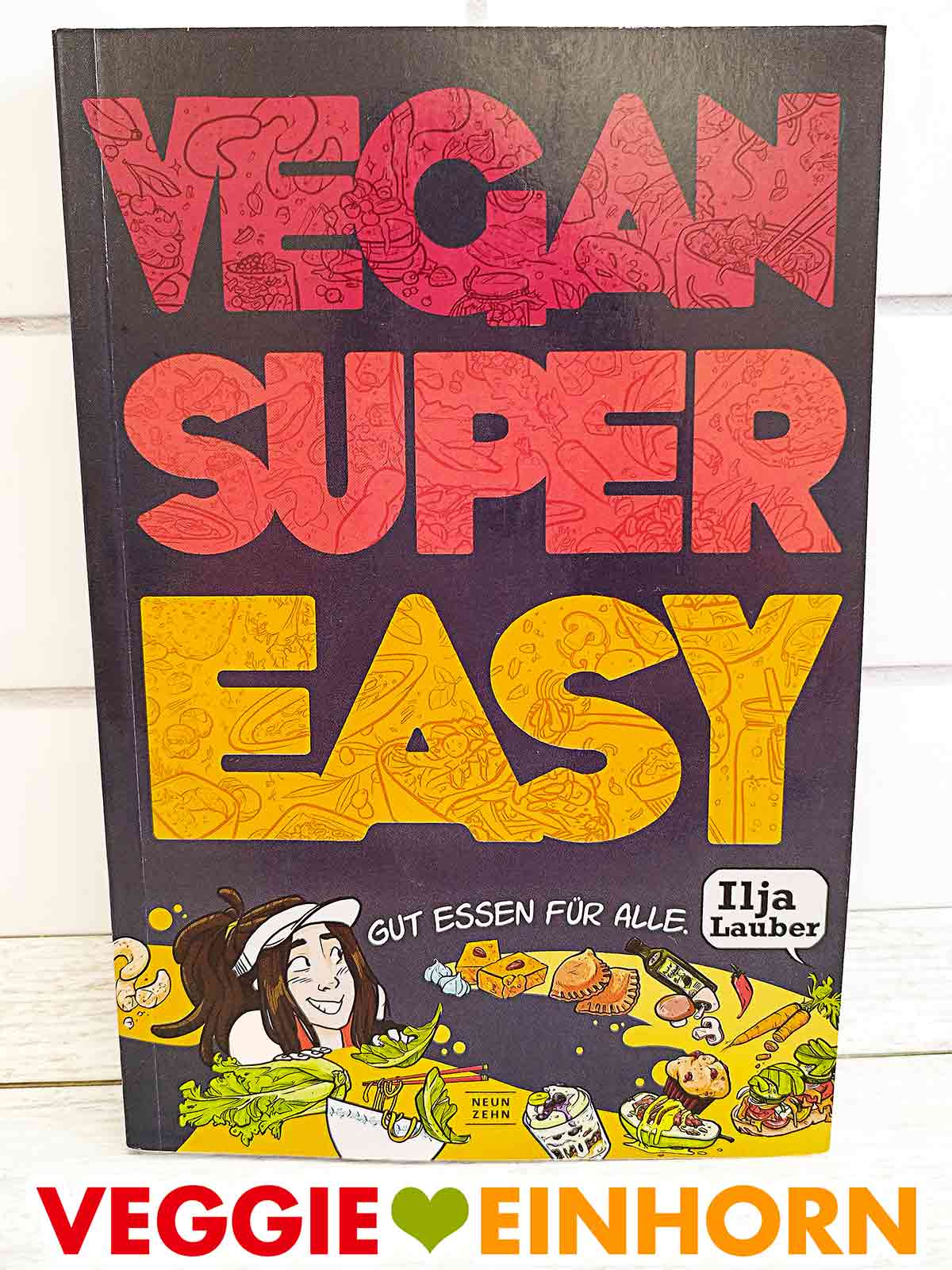 Das Kochbuch Vegan Super Easy von Ilja Lauber. Ilja Lauber Vegan Super Easy