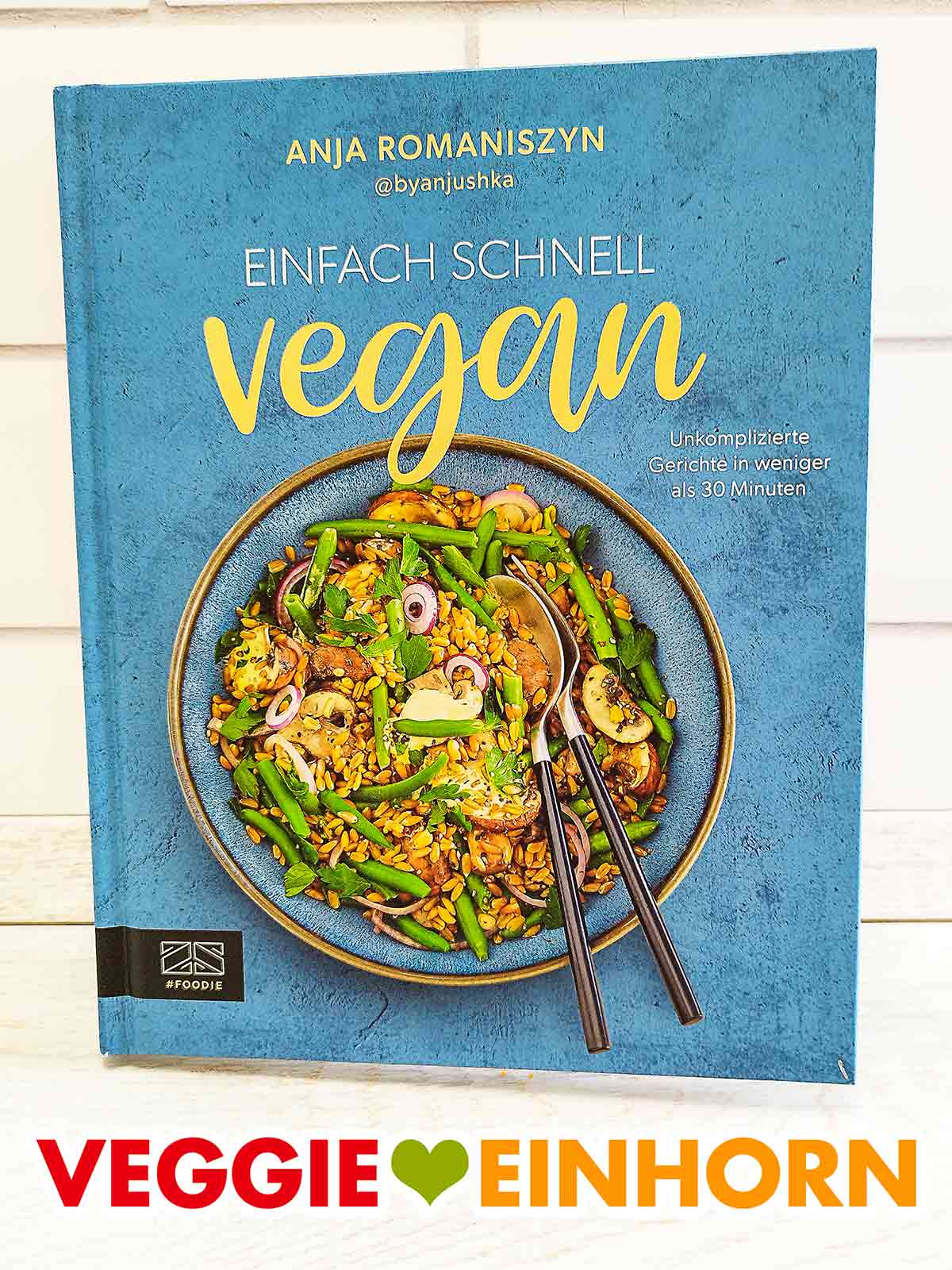 Einfach Schnell Vegan ist ein Kochbuch von Anja Romaniszyn. Einfach Schnell Vegan von Anja Romaniszyn