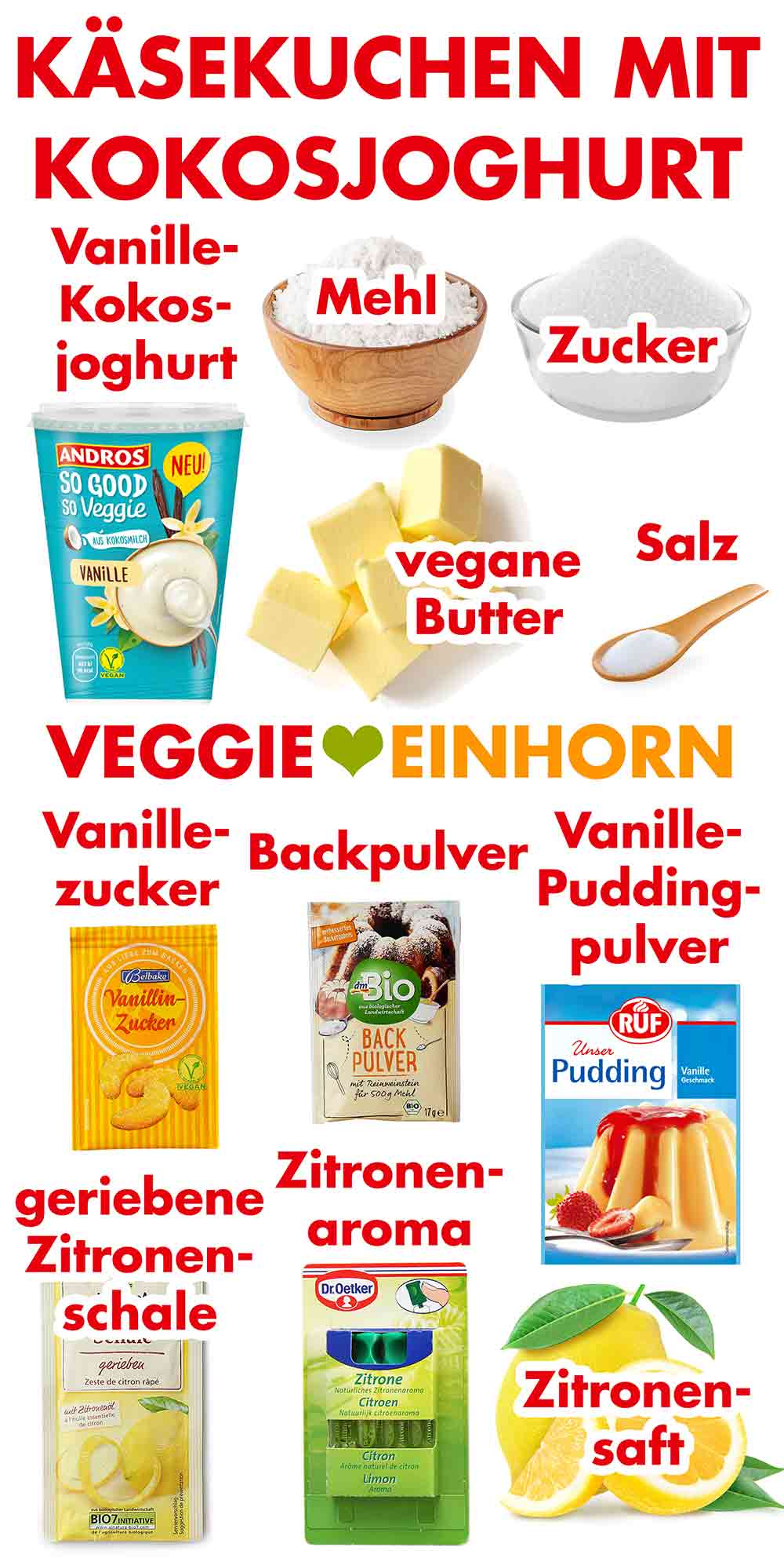 Kokosjoghurt Vanille, Mehl, Zucker, vegane Butter, Salz, Vanillinzucker, Backpulver, Vanillepuddingpulver, geriebene Zitronenschale, Zitronenaroma, Zitronensaft Zutaten für den veganen Käsekuchen ohne Soja