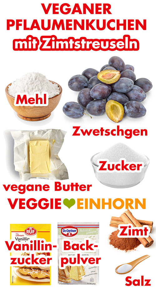 Mehl, Zwetschgen, vegane Butter, Zucker, Vanillinzucker, Backpulver, Zimt, Salz Zutaten für veganen Pflaumenkuchen mit Zimtstreuseln
