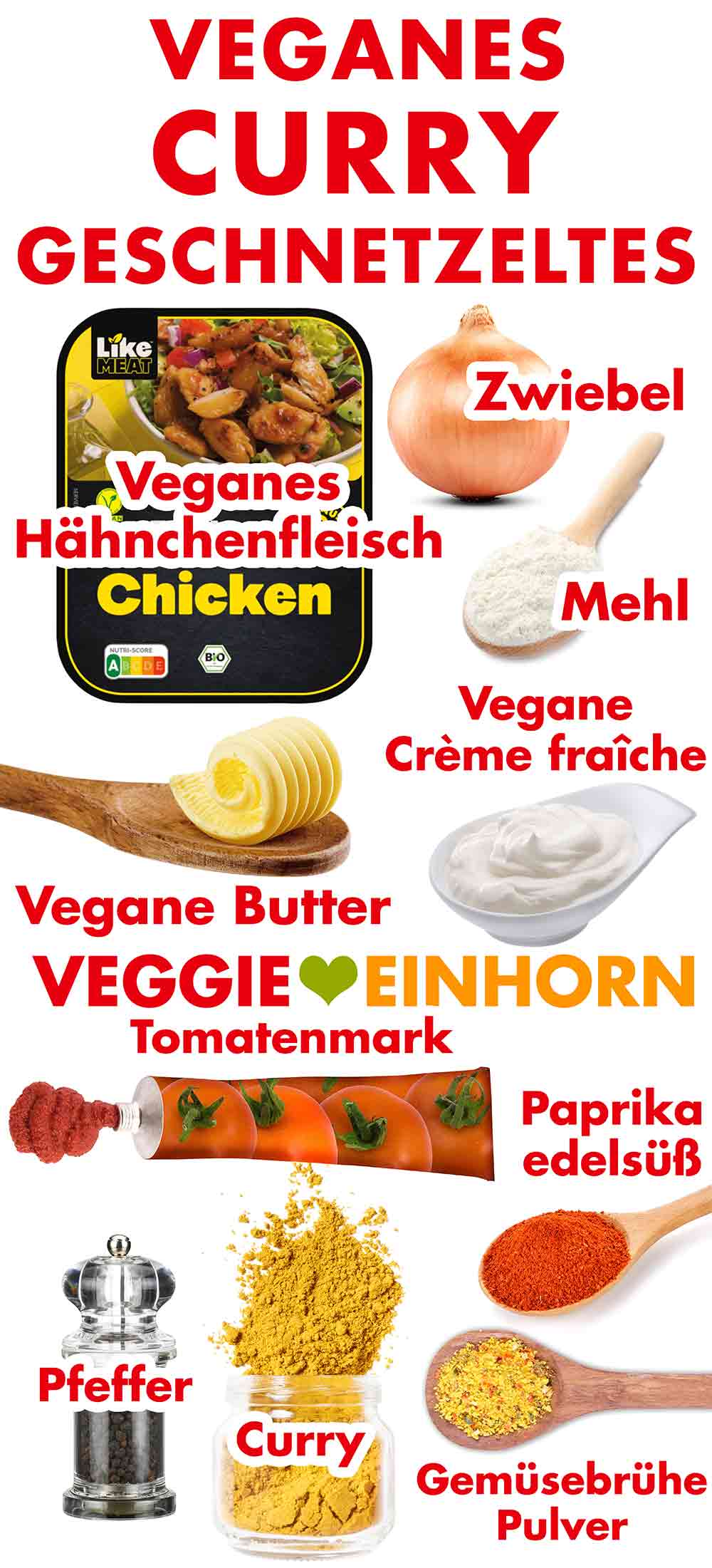 Like Chicken, Zwiebel, Mehl, vegane Butter, vegane Crème fraîche, Tomatenmark, Currypulver, Paprika edelsüß Pulver, schwarzer Pfeffer, Gemüsebrühe Pulver Zutaten für veganes Currygeschnetzeltes